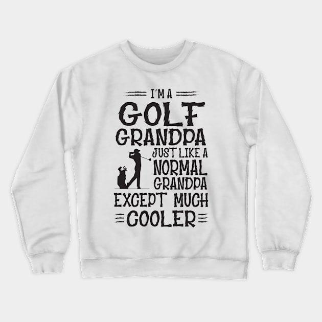 I'm A Golf Grandpa Just Like Normal Except Much Cooler Crewneck Sweatshirt by golf365